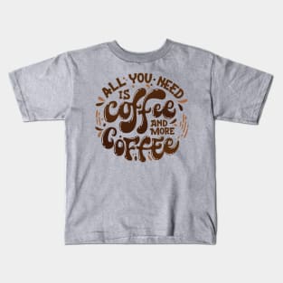 all u need is coffee and more coffee Kids T-Shirt